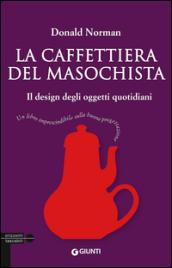 La caffettiera del masochista. Il design degli oggetti quotidiani