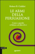 Le armi della persuasione. Come e perché si finisce col dire di sì