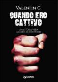 Quando ero cattivo: Una storia vera