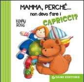 Mamma, perché... non devo fare i capricci?