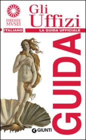 Gli Uffizi. La guida ufficiale