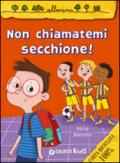 Non chiamatemi secchione!