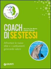 Coach di se stessi. Affrontare le nuove sfide e i cambiamenti generando valore