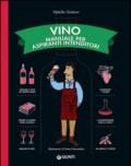 Vino. Manuale per aspiranti intenditori