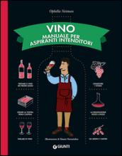 Vino. Manuale per aspiranti intenditori