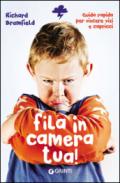 Fila in camera tua!: Guida pratica per superare vizi & capricci