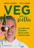 VEG per scelta: Con le migliori ricette della tradizione italiana in versione vegetariana e vegana