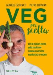 VEG per scelta: Con le migliori ricette della tradizione italiana in versione vegetariana e vegana