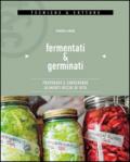 Fermentati & germinati. Preparare e conservare alimenti ricchi di vita