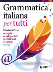 Grammatica italiana per tutti. Regole, spiegazioni, eccezioni, esempi