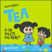 A chi volete più bene? Tea. Ediz. illustrata