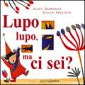 Lupo lupo, ma ci sei? Ediz. illustrata