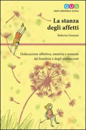 La stanza degli affetti. L'educazione affettiva, emotiva e sessuale dei bambini e degli adolescenti