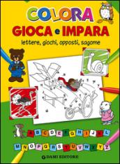 Colora gioca e impara. Lettere, giochi, opposti, sagome. Ediz. illustrata