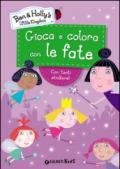 Gioca e colora con le fate. Ben & Holly's Little Kingdom. Con adesivi. Ediz. illustrata