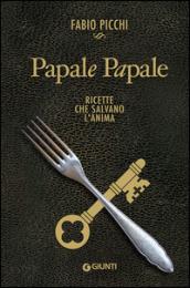 Papale Papale: Ricette che salvano l'anima