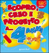 Scopro, creo, progetto a... 4 anni. Ediz. illustrata