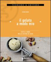 Il gelato a modo mio. Tutto l'anno nella cucina di casa