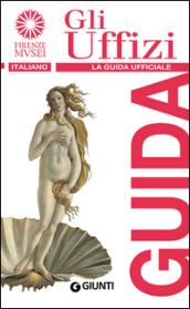 Gli Uffizi. La guida ufficiale