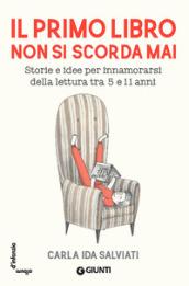 Il primo libro non si scorda mai. Storie e idee per innamorarsi della lettura tra 5 e 11 anni