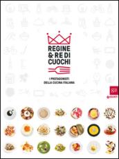 Regine & re di cuochi. I protagonisti della cucina italiana. Catalogo della mostra (Torino, 16 marzo-5 giugno 2016). Ediz. illustrata