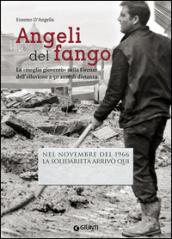 Angeli del fango. La «meglio gioventù» nella Firenze dell'alluvione a 50 anni di distanza. Nel novembre 1966 la solidarietà arrivò qui