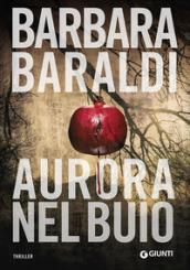 Aurora nel buio (Aurora Scalviati, profiler del buio Vol. 1)