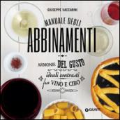 Manuale degli abbinamenti. Armonie del gusto, ideali contrasti fra vino e cibo