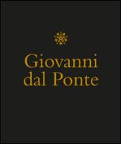 Giovanni dal Ponte. Protagonista dell'umanesimo tardogotico fiorentino. Catalogo della mostra (Firenze, 22 novembre 2016-12 marzo 2017). Ediz. illustrata