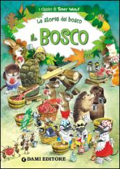 Il bosco. Le storie del bosco. Ediz. illustrata