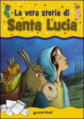 La vera storia di santa Lucia. Ediz. illustrata