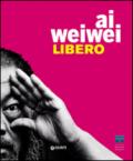 Ai Weiwei. Libero-Ai Weiwei. Palazzo Strozzi. Ediz. inglese
