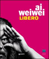 Ai Weiwei. Libero-Ai Weiwei. Palazzo Strozzi. Ediz. inglese