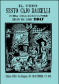 Il vero Sesto Cajo Baccelli. Guida dell'agricoltore. Lunario per l'anno 2017