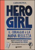 Hero girl. Il coraggio è la nuova bellezza. Spunti e dritte per ragazze alla conquista del mondo: 1