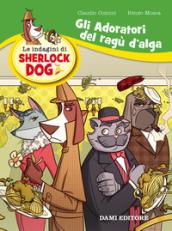 Gli adoratori del ragù d'alga. Le indagini di Sherlock Dog: 1