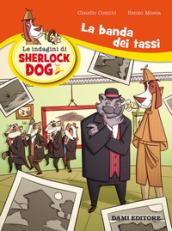 La banda dei tassi. Le indagini di Sherlock Dog: 1