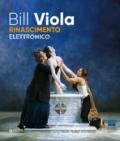 Bill Viola. Electronic Renaissance