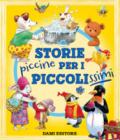 Storie piccine per i piccolissimi. Ediz. a colori