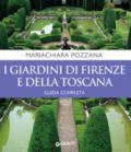 I giardini di Firenze e della Toscana. Guida completa