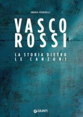 Vasco Rossi. La storia dietro le canzoni