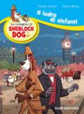 Il ladro di elefanti. Le indagini di Sherlock Dog. Ediz. a colori