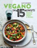 Vegano in 15 minuti. Ricette nuove, facili e veloci