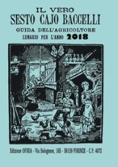 Il vero Sesto Cajo Baccelli. Guida dell'agricoltore. Lunario per l'anno 2018