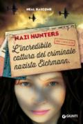 Nazi hunters. L'incredibile cattura del criminale nazista Eichmann