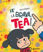 Fa' la brava, Tea!