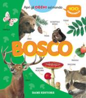 Bosco. Apri gli occhi sul mondo. Ediz. a colori