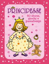 PRINCIPESSE - 50 STORIE, GIOCHI E PASSATEMPI