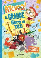 Il grande libro di Teo. Starnuti... bestiali! Atchoo!