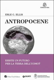 Antropocene. Esiste un futuro per la terra dell'uomo?